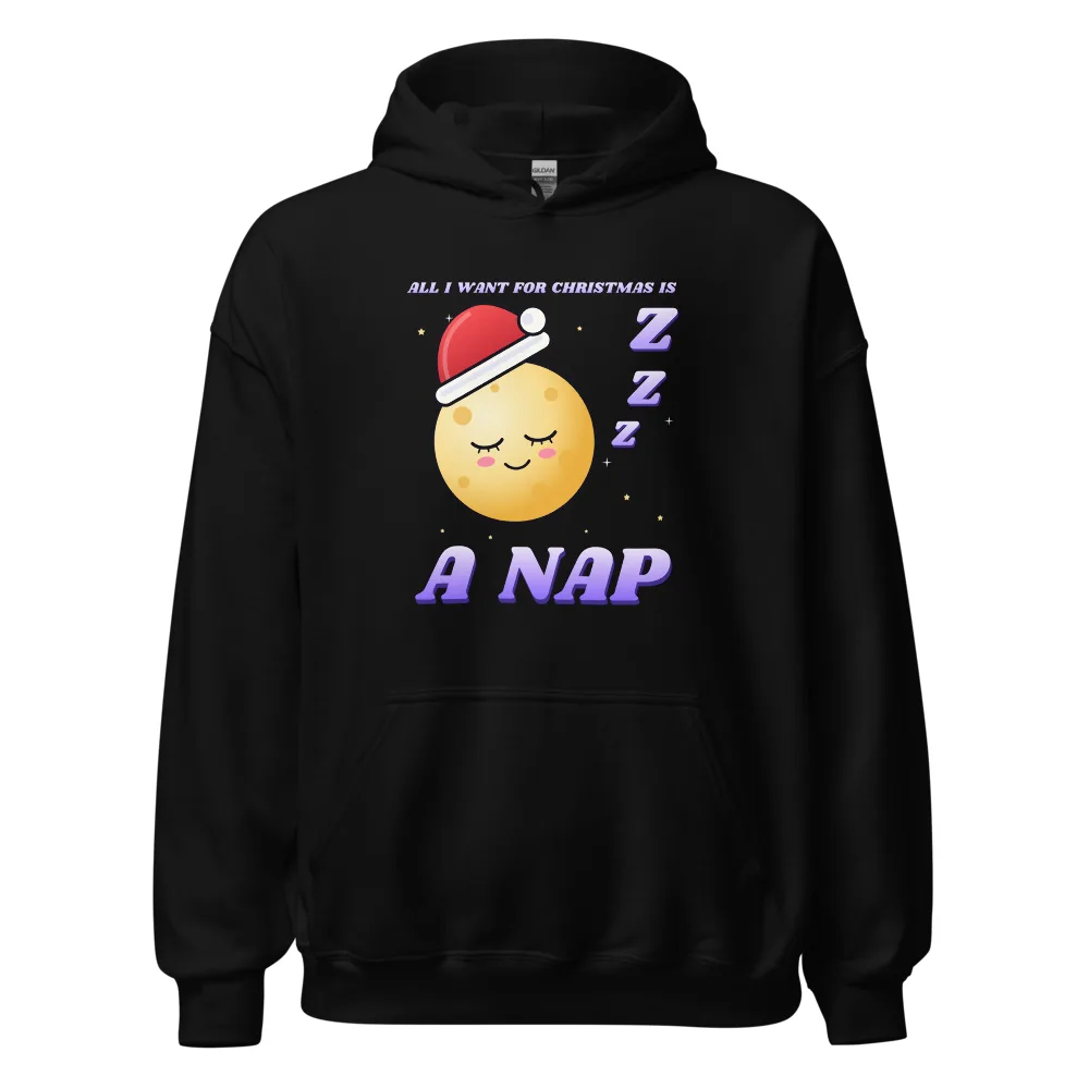 All I Want for Christmas Is A Nap – Hoodie